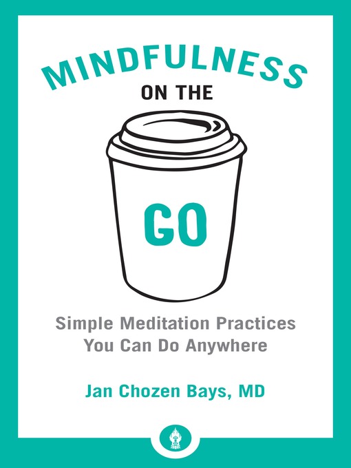 Title details for Mindfulness on the Go by Jan Chozen Bays - Available